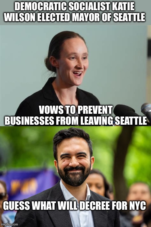 DEMOCRATIC SOCIALIST KATIE WILSON ELECTED MAYOR OF SEATTLE VOWS TO PREVENT BUSINESSES FROM LEAVING SEATTLE GUESS WHAT WILL DECREE FOR NYC | image tagged in zohran mamdani grinning | made w/ Imgflip meme maker