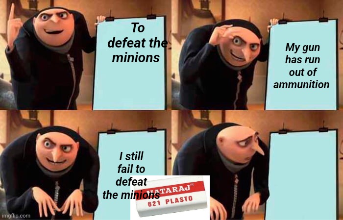 Man erasing what Gru has to do | To defeat the minions; My gun has run out of ammunition; I still fail to defeat the minions | image tagged in memes,gru's plan | made w/ Imgflip meme maker