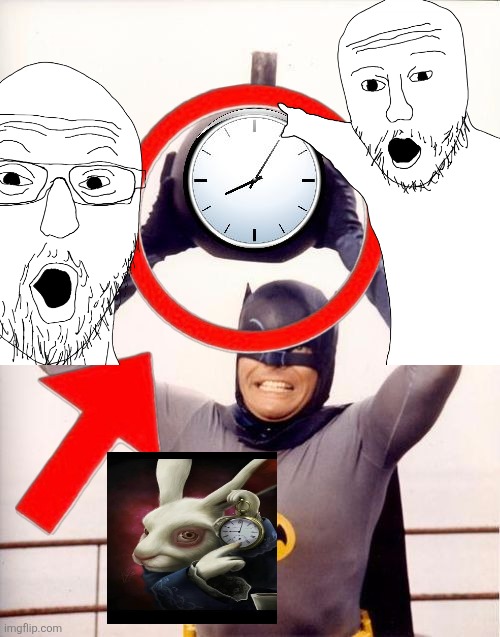My first cringe meme... | image tagged in batman with clock | made w/ Imgflip meme maker