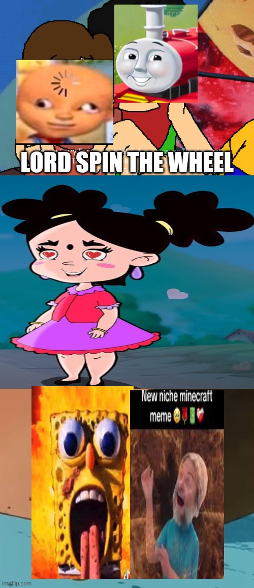 Me Ruining A Fill In Meme #374 | LORD SPIN THE WHEEL | image tagged in ruin this fill in meme 374 | made w/ Imgflip meme maker