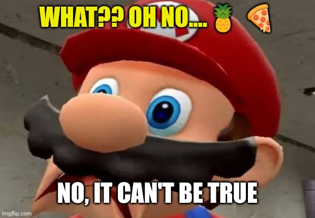 Mario WTF | WHAT?? OH NO....? ? NO, IT CAN'T BE TRUE | image tagged in mario wtf | made w/ Imgflip meme maker