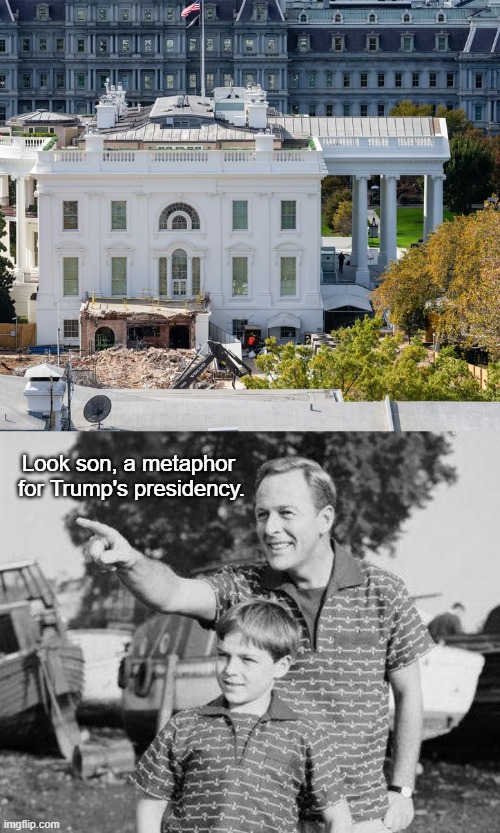 Symbolism is there. | Look son, a metaphor  for Trump's presidency. | image tagged in memes,look son,political | made w/ Imgflip meme maker