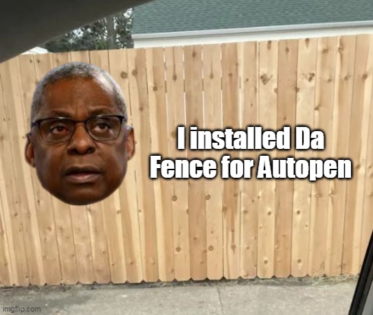 I installed Da Fence for Autopen | made w/ Imgflip meme maker