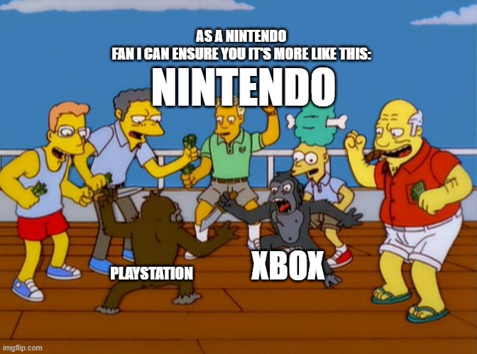 AS A NINTENDO FAN I CAN ENSURE YOU IT'S MORE LIKE THIS: PLAYSTATION XBOX NINTENDO | image tagged in simpsons monkey fight | made w/ Imgflip meme maker