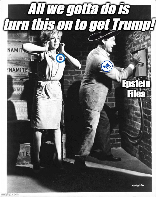 And then we'll rule the world!!!! Wait, what's that sound? | All we gotta do is turn this on to get Trump! Epstein Files | image tagged in smort | made w/ Imgflip meme maker