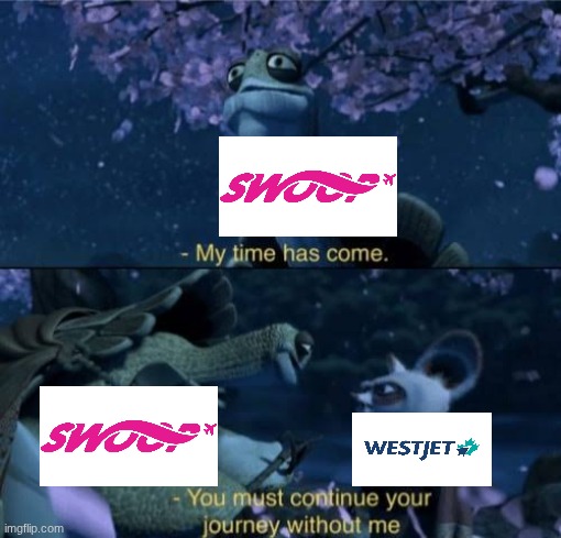 RIP Swoop | image tagged in oogway my time has come continue,aviation,canada,planes,airplane,airlines | made w/ Imgflip meme maker