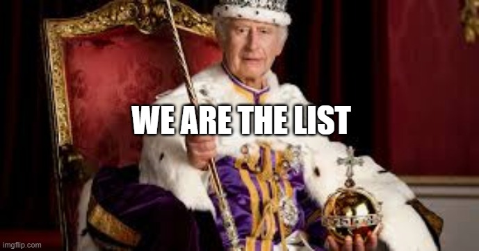 King Charles | WE ARE THE LIST | image tagged in king charles | made w/ Imgflip meme maker
