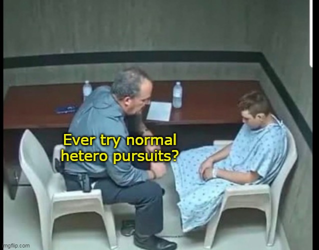 Ever try normal hetero pursuits? | made w/ Imgflip meme maker