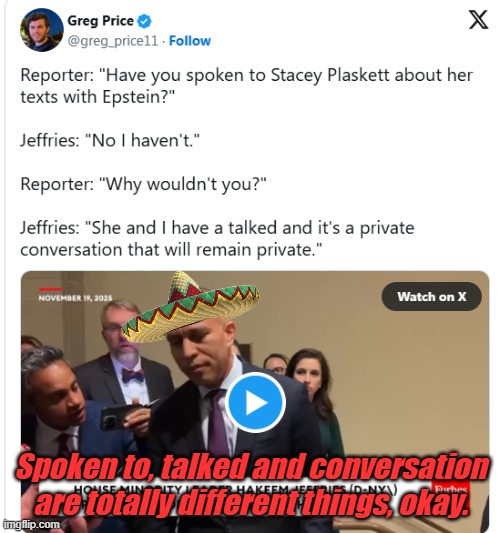 A look into the Democrat mind, watch out for those Delusions of Grandeur... | Spoken to, talked and conversation are totally different things, okay. | image tagged in democrats,lies | made w/ Imgflip meme maker