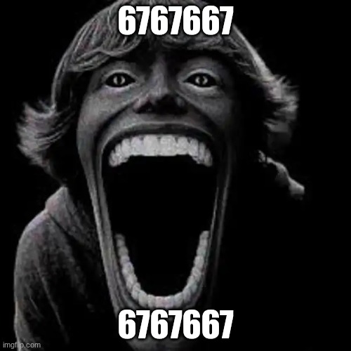 6767 | 6767667; 6767667 | image tagged in 6767 | made w/ Imgflip meme maker