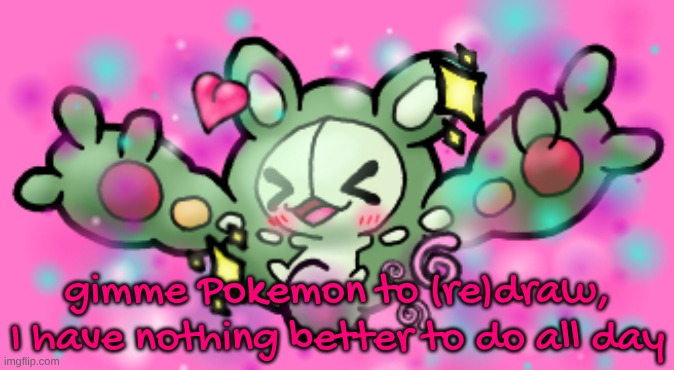 (hurry up tho bc I don't wanna be on here at school too much/at all) | gimme Pokemon to (re)draw, I have nothing better to do all day | made w/ Imgflip meme maker
