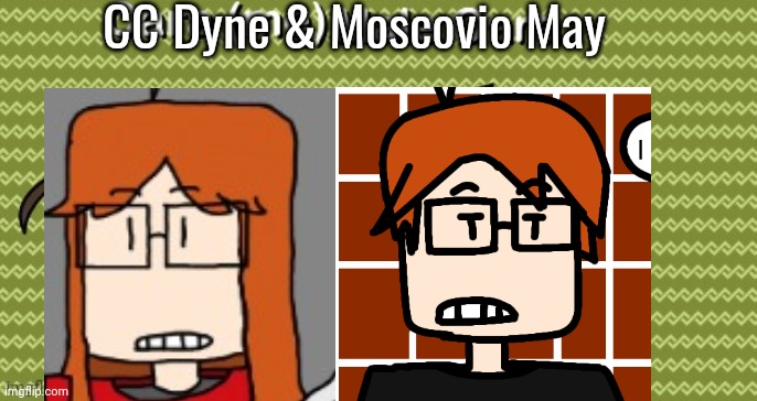 CC Dyne & Moscovio May | made w/ Imgflip meme maker