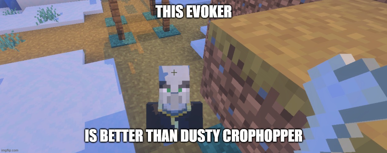 Evoker | THIS EVOKER; IS BETTER THAN DUSTY CROPHOPPER | image tagged in evoker | made w/ Imgflip meme maker