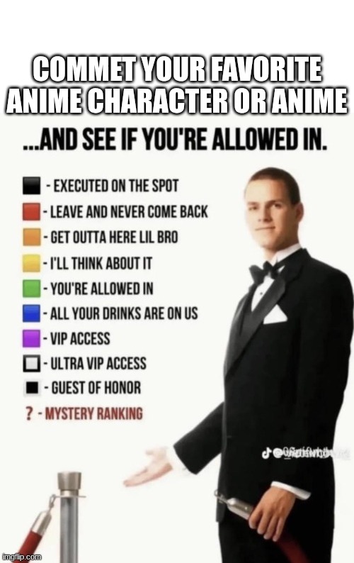 See if your allowed in. | COMMET YOUR FAVORITE ANIME CHARACTER OR ANIME | image tagged in see if your allowed in | made w/ Imgflip meme maker