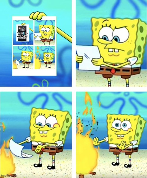 Spongebob Burning Paper | image tagged in spongebob burning paper | made w/ Imgflip meme maker