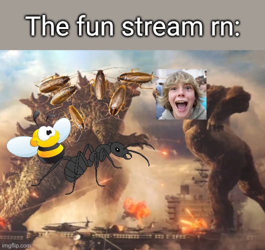 Insects vs 67 | The fun stream rn: | image tagged in godzilla vs kong,memes | made w/ Imgflip meme maker