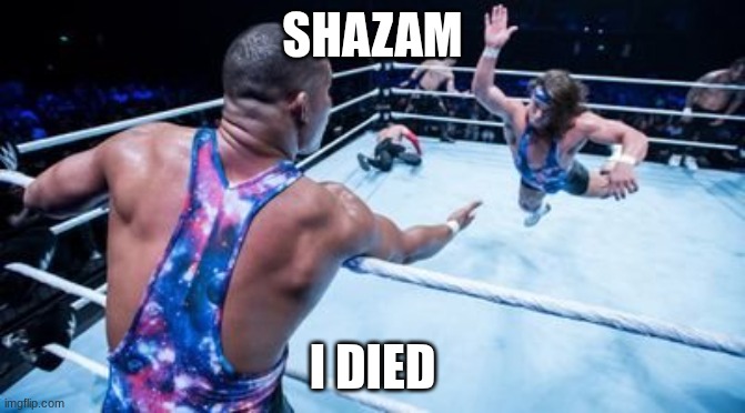Wrestling Tag Team | SHAZAM; I DIED | image tagged in wrestling tag team | made w/ Imgflip meme maker