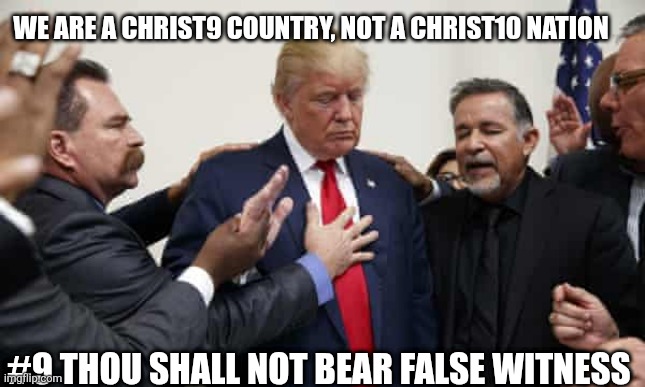 #Christ9s not Christ10's | WE ARE A CHRIST9 COUNTRY, NOT A CHRIST10 NATION; #9 THOU SHALL NOT BEAR FALSE WITNESS | image tagged in god told me to hate you | made w/ Imgflip meme maker