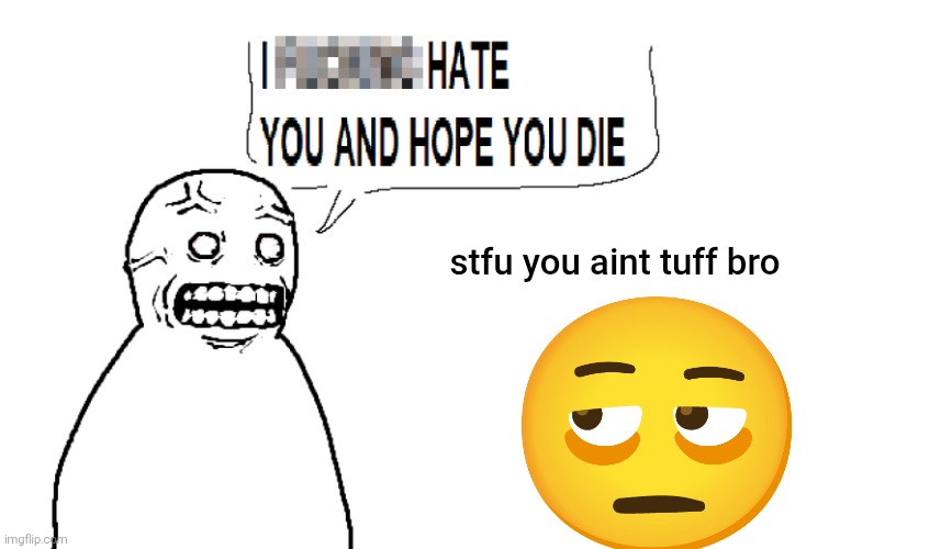 This emoji's had enough with the angry yelling guy | stfu you aint tuff bro | image tagged in fallenchungus,emoji,tired,exhausted,angry,unfunny | made w/ Imgflip meme maker