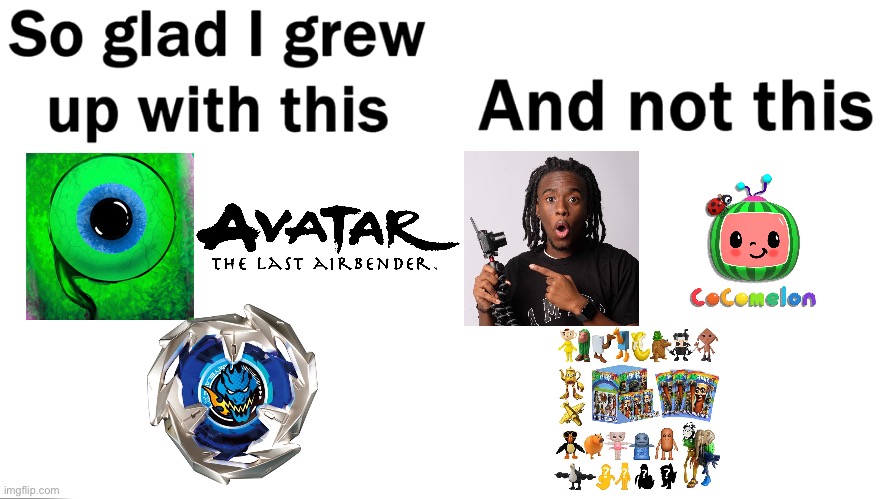 W Childhood vs. L Childhood | image tagged in so glad i grew up with this | made w/ Imgflip meme maker