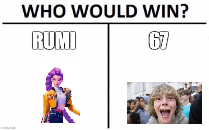 I hate 67 kid v2 | RUMI; 67 | image tagged in memes,who would win | made w/ Imgflip meme maker