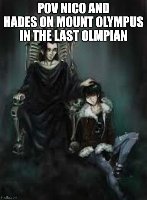 PERCY JACKSON | POV NICO AND HADES ON MOUNT OLYMPUS IN THE LAST OLMPIAN | made w/ Imgflip meme maker