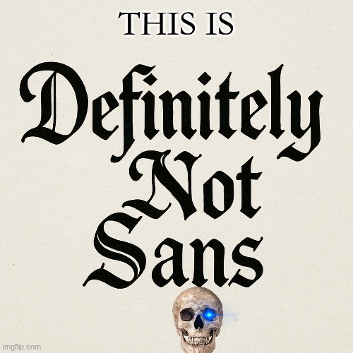 i SWEAR. | THIS IS | image tagged in totally not sans,nope | made w/ Imgflip meme maker