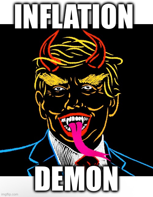 INFLATION; DEMON | image tagged in memes,trump,inflation,billionaires,oligarchy,rich people | made w/ Imgflip meme maker