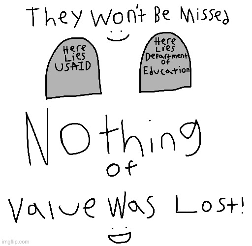 Bye Bye USAID and Department Of Education | made w/ Imgflip meme maker