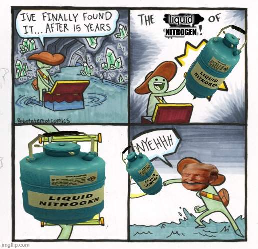 the liquid of nitrogen | liquid; NITROGEN | image tagged in memes,the scroll of truth | made w/ Imgflip meme maker
