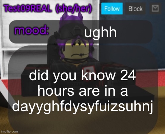 Test09 Jane Doe temp v2 | ughh; did you know 24 hours are in a dayyghfdysyfuizsuhnj | image tagged in test09 jane doe temp v2 | made w/ Imgflip meme maker
