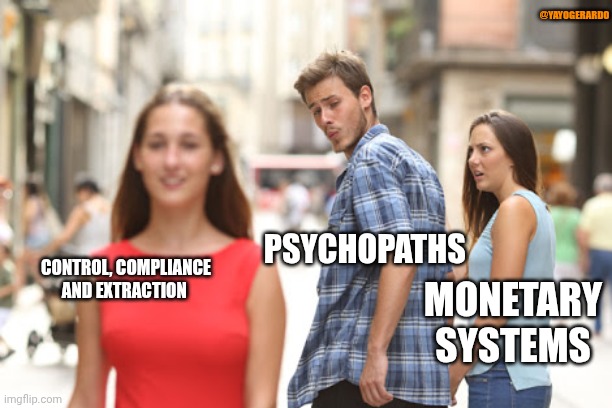 Psychopaths don't care about money | @YAYOGERARDO; PSYCHOPATHS; CONTROL, COMPLIANCE AND EXTRACTION; MONETARY SYSTEMS | image tagged in guy checks out red dress girl | made w/ Imgflip meme maker