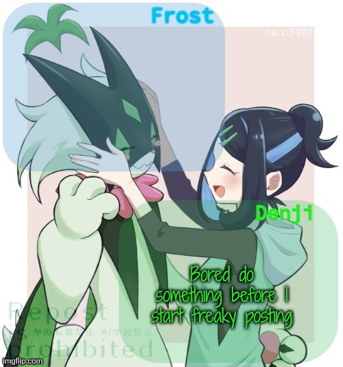 Denji and winter frost announcement template | Bored do something before I start freaky posting | image tagged in denji and winter frost announcement template | made w/ Imgflip meme maker