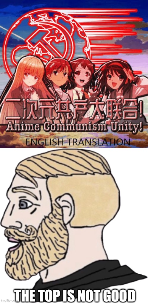 THE TOP IS NOT GOOD | image tagged in shocked chad | made w/ Imgflip meme maker