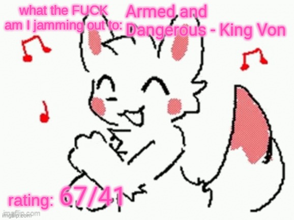 song check :3 | Armed and Dangerous - King Von; 67/41 | image tagged in song check 3 | made w/ Imgflip meme maker