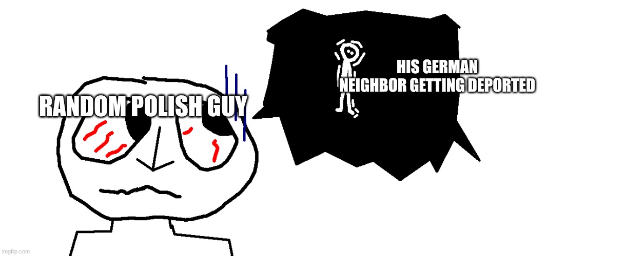 pov: its after 1945 | HIS GERMAN
NEIGHBOR GETTING DEPORTED; RANDOM POLISH GUY | image tagged in ruh roh daggy,germany,poland,history | made w/ Imgflip meme maker