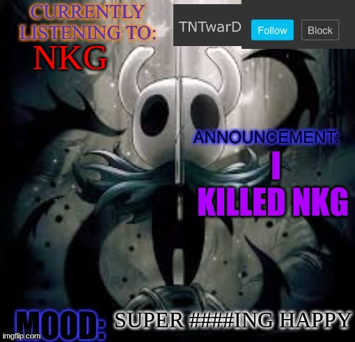 TNTwarD’s announcement template | NKG; I KILLED NKG; SUPER ####ING HAPPY | image tagged in tntward s announcement template | made w/ Imgflip meme maker