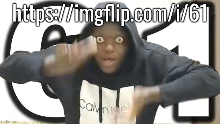 https://imgflip.com/i/61 | made w/ Imgflip meme maker