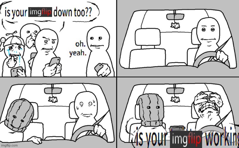 . | image tagged in is your imgflip working,peak template | made w/ Imgflip meme maker