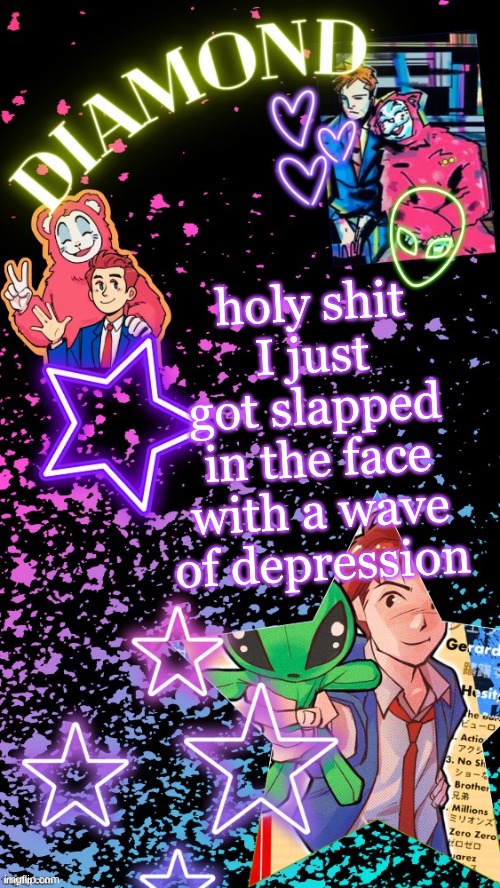 it's gonna be a great day | holy shit I just got slapped in the face with a wave of depression | image tagged in diamond's hesitant alien temp tysm disco | made w/ Imgflip meme maker