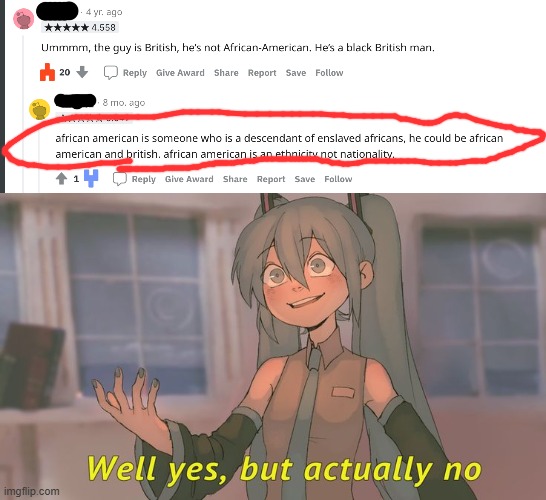 only if he's mixed (for example african-american dad, british mom) | image tagged in well yes but actually no but miku,well yes but actually no,confidently incorrect | made w/ Imgflip meme maker