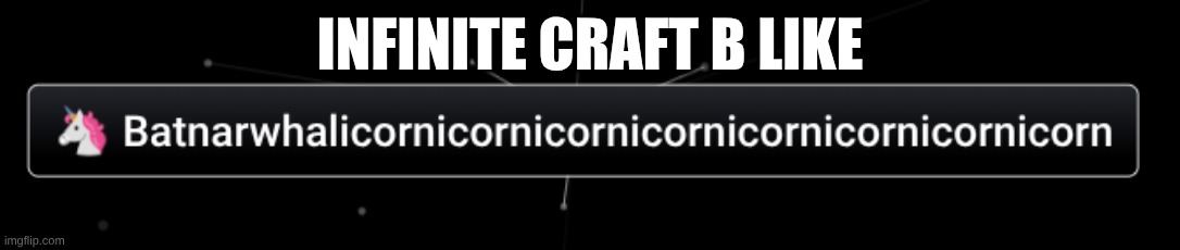 infinite craft b like | INFINITE CRAFT B LIKE | image tagged in funny,happy,infinite craft | made w/ Imgflip meme maker