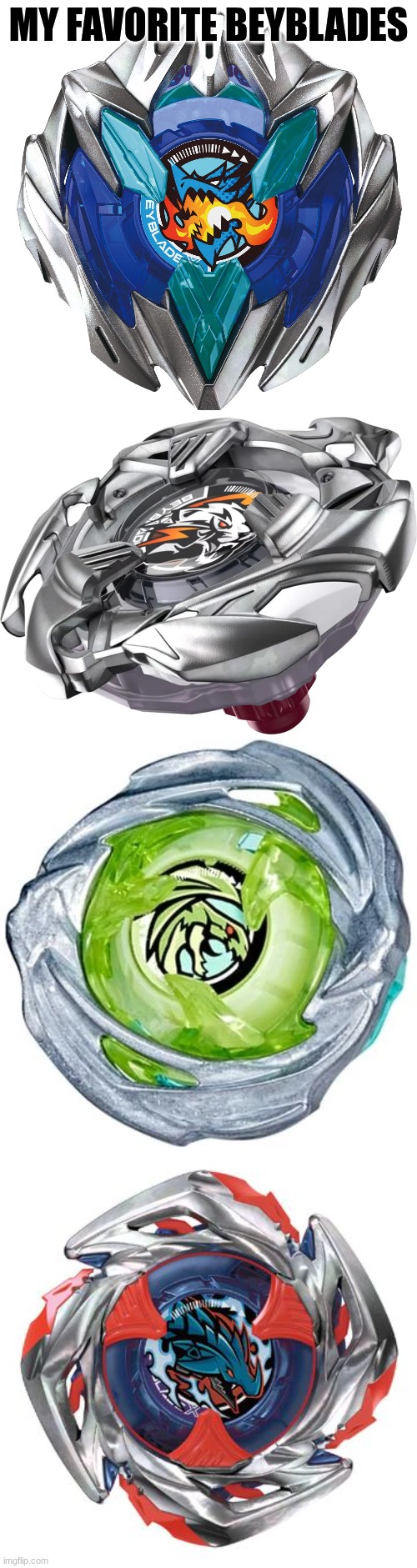 If you play with these you're a true legend | MY FAVORITE BEYBLADES | image tagged in beyblade | made w/ Imgflip meme maker