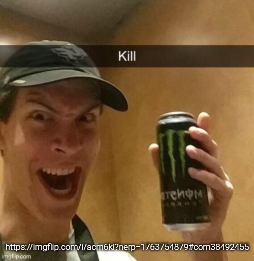 Kill guy | https://imgflip.com/i/acm6kl?nerp=1763754879#com38492455 | image tagged in kill guy | made w/ Imgflip meme maker