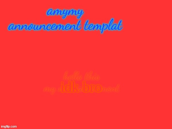 my new anoucment template real | idk bro | image tagged in my new anoucment template real | made w/ Imgflip meme maker