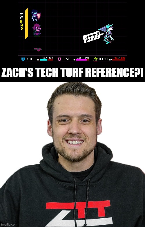 LOL | ZACH'S TECH TURF REFERENCE?! | image tagged in deltarune,memes,ztt | made w/ Imgflip meme maker