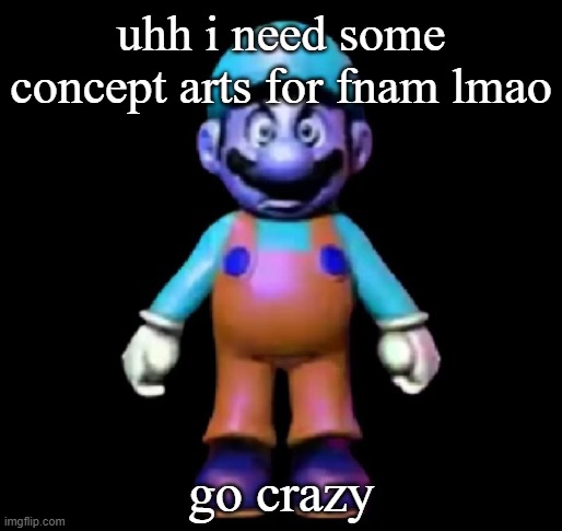 Urio | uhh i need some concept arts for fnam lmao; go crazy | image tagged in urio | made w/ Imgflip meme maker