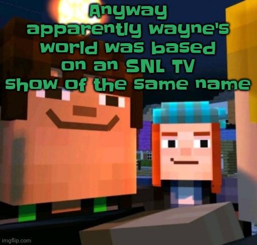 hey buddy | Anyway apparently wayne's world was based on an SNL TV show of the same name | image tagged in hey buddy | made w/ Imgflip meme maker