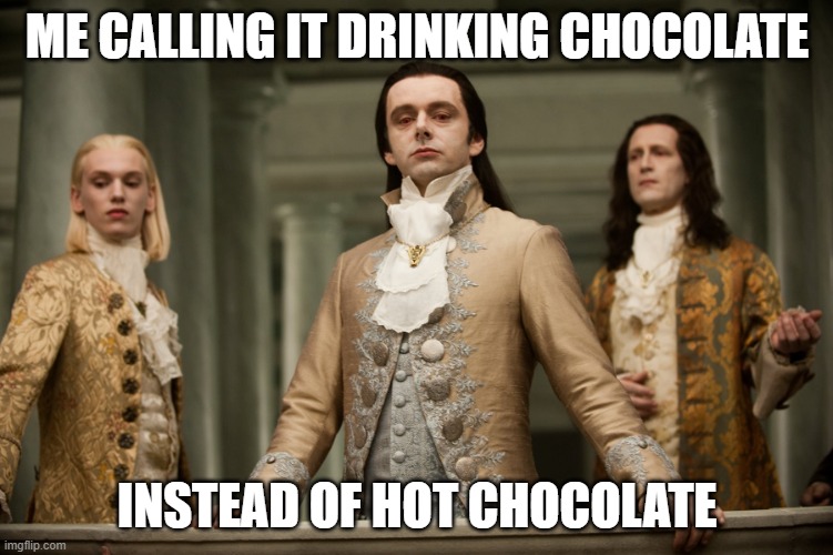 Twilight Aro | ME CALLING IT DRINKING CHOCOLATE; INSTEAD OF HOT CHOCOLATE | image tagged in twilight aro | made w/ Imgflip meme maker