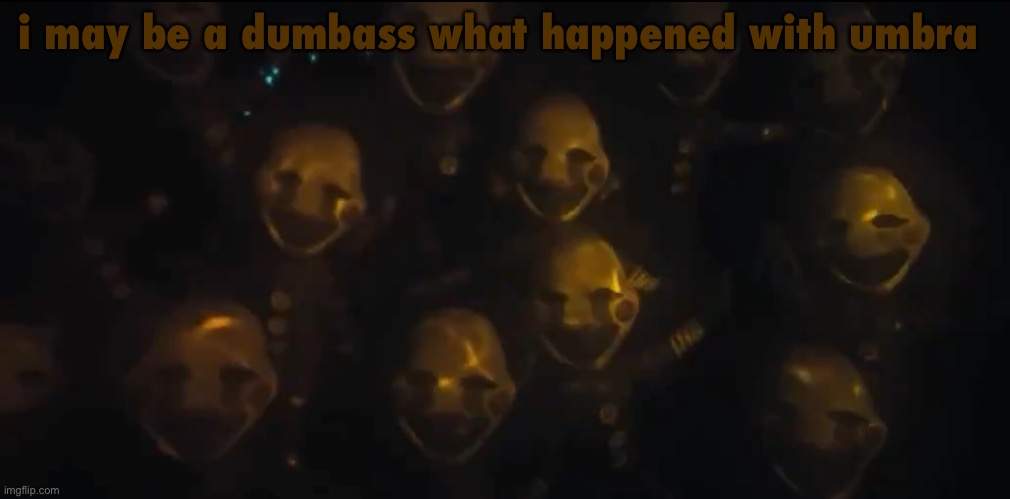 the swarm is here | i may be a dumbass what happened with umbra | image tagged in the swarm is here | made w/ Imgflip meme maker